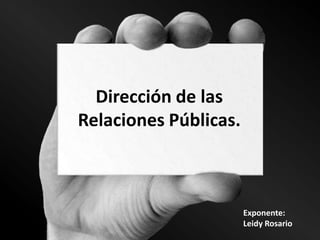 Dirección de las
Relaciones Públicas.
 