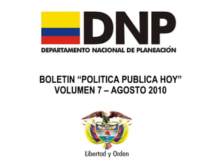 BOLETIN “POLITICA PUBLICA HOY” VOLUMEN 7 – AGOSTO 2010 