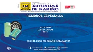 DOCENTE. DUBYS DEL ROSARIO RUEDA BARRIGA
RESIDUOS ESPECIALES
ESTUDIANTE:
LORENA VARGAS
PSST
 