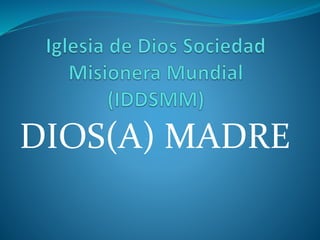 DIOS(A) MADRE
 