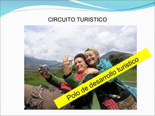 CIRCUITO TURISTICO Polo de desarrollo turistico 