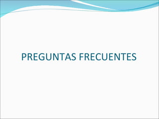 PREGUNTAS FRECUENTES 