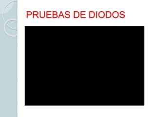 PRUEBAS DE DIODOS
 