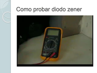 Como probar diodo zener
 