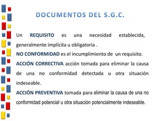 Un REQUISITO es una necesidad establecida,
generalmente implícita u obligatoria .
NO CONFORMIDAD es el incumplimiento de un requisito.
ACCIÓN CORRECTIVA acción tomada para eliminar la causa
de una no conformidad detectada u otra situación
indeseable.
ACCIÓN PREVENTIVA tomada para eliminar la causa de una no
conformidad potencial u otra situación potencialmente indeseable.
 