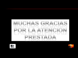 MUCHAS GRACIAS POR LA ATENCION PRESTADA