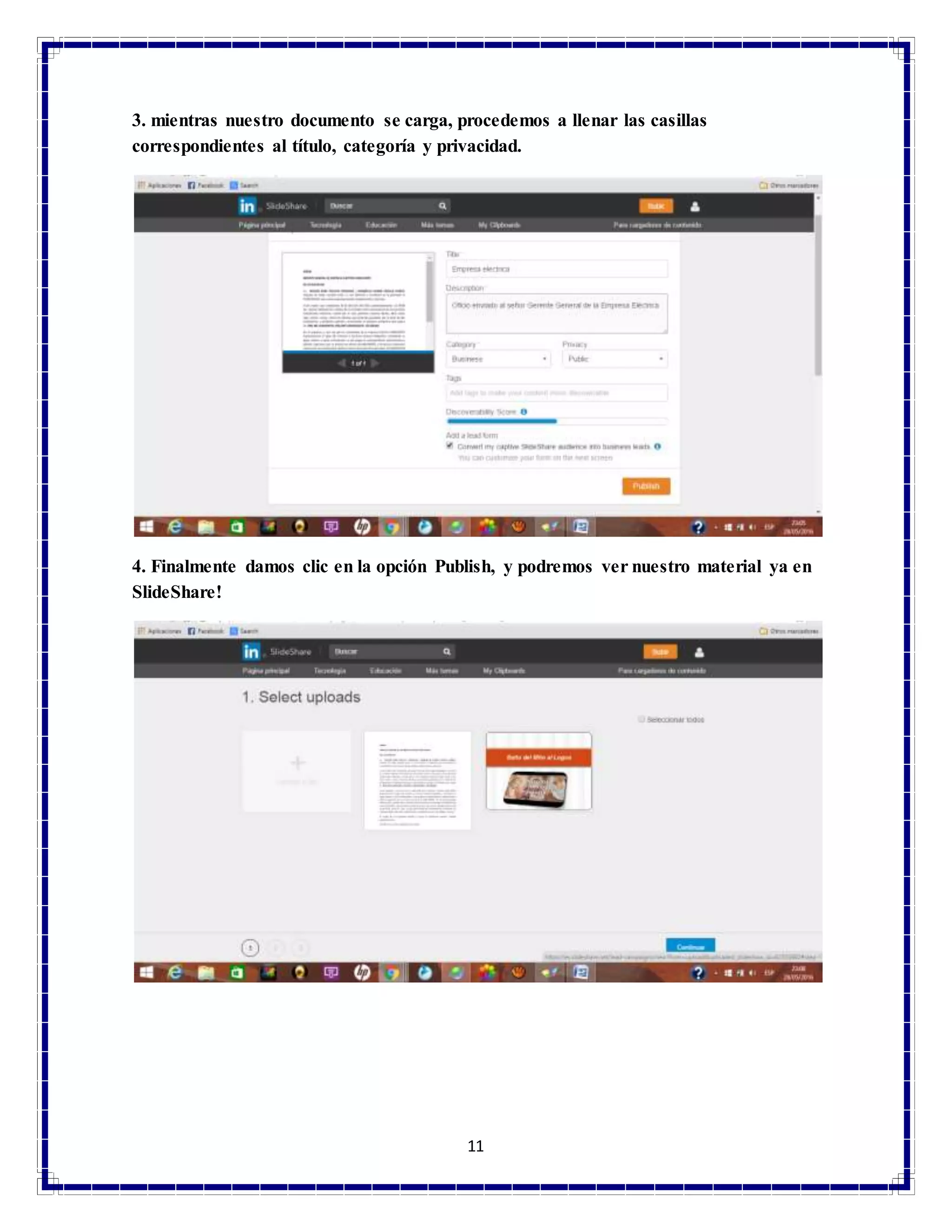 11
3. mientras nuestro documento se carga, procedemos a llenar las casillas
correspondientes al título, categoría y privacidad.
4. Finalmente damos clic en la opción Publish, y podremos ver nuestro material ya en
SlideShare!
 