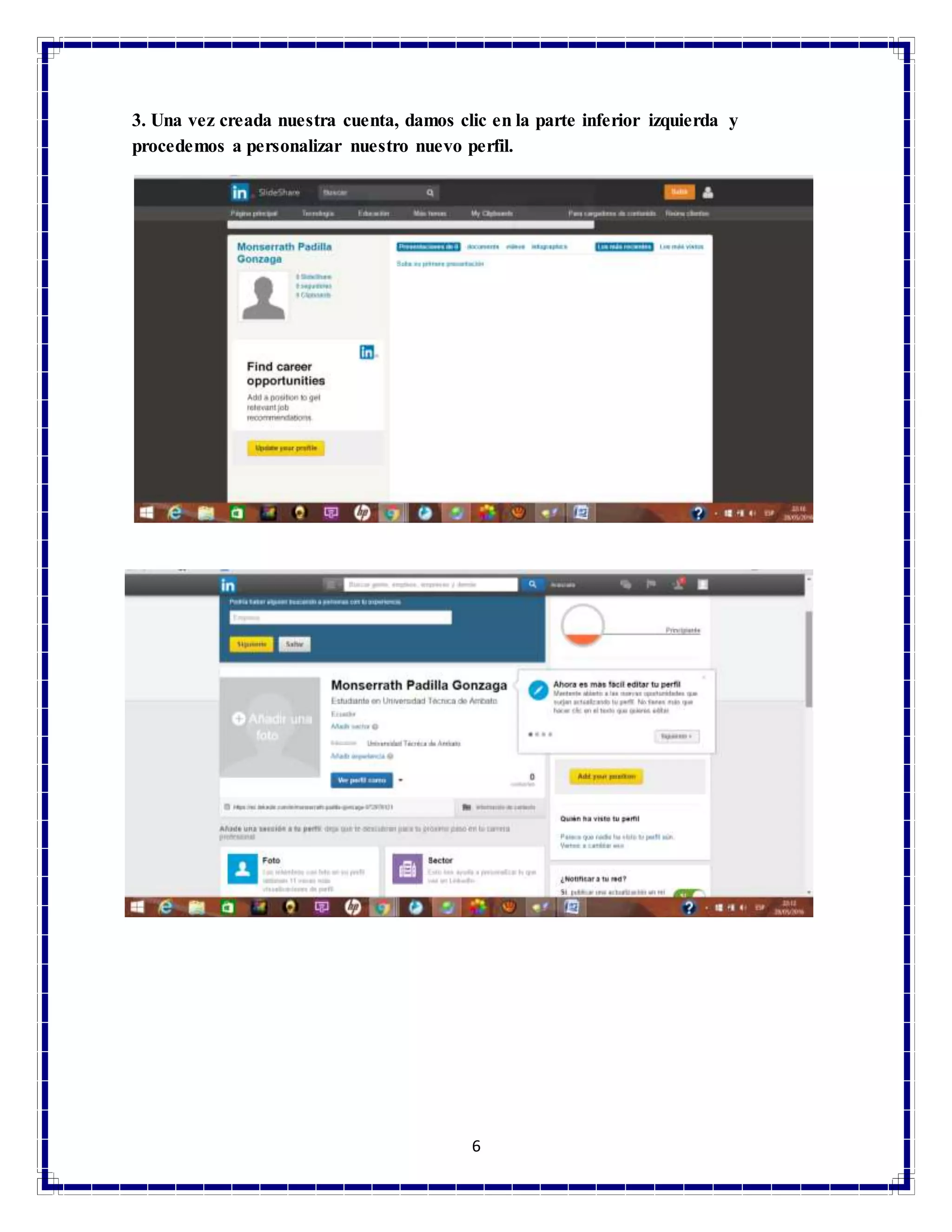 6
3. Una vez creada nuestra cuenta, damos clic en la parte inferior izquierda y
procedemos a personalizar nuestro nuevo perfil.
 