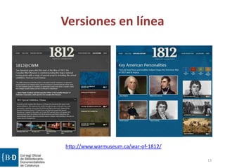 Versiones en línea
13
http://www.warmuseum.ca/war-of-1812/
 