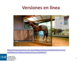 Versiones en línea
14
http://museumvictoria.com.au/melbournemuseum/whatson/current-
exhibitions/melbournestory/virtual-exhibition/
 