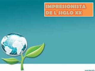 IMPRESIONISTA
DE L SIGLO XX
 