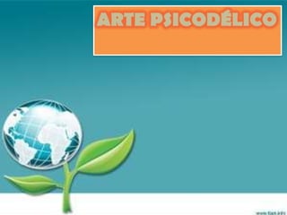 ARTE PSICODÉLICO
 