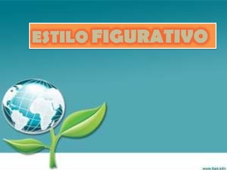 ESTILO FIGURATIVO
 