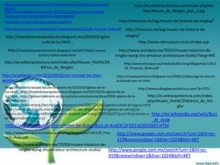 http://indesingld.blogspot.mx/2011/04/arquitectura-high-tech-arquitectura-              http://es.wikiarquitectura.com/index.php/Arc
 de.html
 http://www.planetacurioso.com/2007/01/15/burj-al-arab-el-hotel-                              hivo:Museo_de_Ningbo_piso_2.jpg
 mas-lujoso-del-mundo-hotel-de-siete-estrellas/
 http://www.arkiplus.com/tom-wright-arquitecto                                  http://larevista.mx/tag/museo-de-historia-de-ningbo/
 http://www.elcroquis.es/media/public/img/Magazines/139/139_Proyecto_Rolex.pdf     http://larevista.mx/tag/museo-de-historia-de-
 http://arquitecturaespectacular.blogspot.mx/2010/03/iglesi                        ningbo/
                      a-de-la-luz.html..,                                                  http://www.nbmuseum.cn/en/index.asp
   http://moleskinearquitectonico.blogspot.mx/2007/04/el-museo-                 http://www.archdaily.mx/70293/museo-historico-de-
                        suntory-tadao-ando.html                               ningbo-wang-shu-amateur-architecture-studio/?lang=MX
 http://es.wikiarquitectura.com/index.php/Museo_Hist%C3%                          http://www.elcroquis.es/media/public/img/Magazines/139/1
                      B3rico_de_Ningbo                                            39_Proyecto_Rolex.pdf

http://arq4design.com/2012/04/02/art-concept-by-chen-                         http://amaarquitectura.blogspot.mx/2008/12/descarga-el-artculo-
wenling/                                                                      publicado-por-en.html
 http://arquitecturaespectacular.blogspot.mx/2010/03/iglesia-de-la-                      http://www.tublogdearquitectura.com/?p=3751
 luz.html.., http://moleskinearquitectonico.blogspot.mx/2007/02/la-iglesia-de-la-
 luz.html.., http://guiasempio.com.ar/gs-esp/area-arquitectura/obras/0024-iglesia-de-la-       http://es.wikiarquitectura.com/index.
 luz/index.htm                                                                                 php/Museo_Hist%C3%B3rico_de_Nin
 http://moleskinearquitectonico.blogspot.mx/2007/02/la-iglesia-sobre-el-agua.html                               gbo
 http://www.archdaily.mx/48478/clasicos-de-arquitectura-iglesia-en-el-agua-
 tadao-ando/?lang=MXhttp://www.arqred.mx/blog/2009/05/07/post-final-ando-y- http://es.wikipedia.org/wiki/Burj
 el-regionalismo-critico/                                                                        _Al_Arab
 http://www.quehoteles.com/hotel-de-dubai-Burj-al-Arab3C2P2D13Z20336EF.HTM
 http://www.elcroquis.es/media/public/img/Magazines/139/139_Proy              http://www.google.com.mx/search?um=1&hl=es-
 ecto_Rolex.pdf
                                                                              419&newwindow=1&biw=1024&bih=487
       http://www.archdaily.mx/70293/museo-historico-de-
          ningbo-wang-shu-amateur-architecture-studio/   http://www.google.com.mx/search?um=1&hl=es-
                                                                          419&newwindow=1&biw=1024&bih=487
 