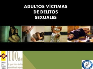 ADULTOS VÍCTIMAS
DE DELITOS
SEXUALES
 