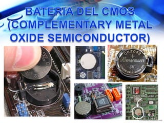 BATERIA DEL CMOS (COMPLEMENTARY METAL OXIDE SEMICONDUCTOR)