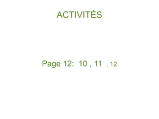 ACTIVITÉS

Page 12: 10 , 11

, 12

 
