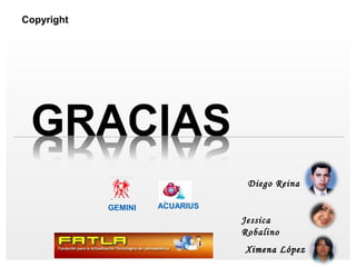 Copyright




                                 Diego Reina

            GEMINI   ACUARIUS
                                Jessica
                                Robalino
                                Ximena López
 