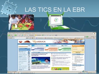 LAS TICS EN LA EBR
 