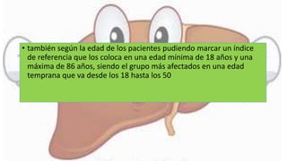 • también según la edad de los pacientes pudiendo marcar un índice
de referencia que los coloca en una edad mínima de 18 años y una
máxima de 86 años, siendo el grupo más afectados en una edad
temprana que va desde los 18 hasta los 50
 