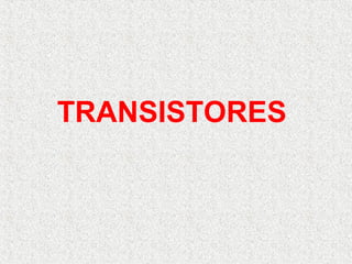 TRANSISTORES
 