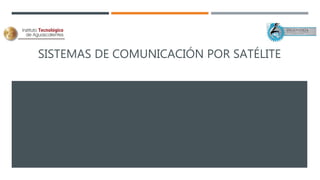 SISTEMAS DE COMUNICACIÓN POR SATÉLITE
 
