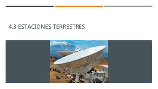 4.3 ESTACIONES TERRESTRES
 