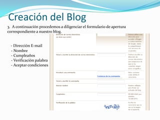 Creación del Blog 3.  A continuación procedemos a diligenciar el formulario de apertura correspondiente a nuestro blog. - Dirección E-mail- Nombre Cumpleaños