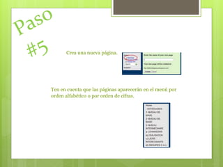 Crea una nueva página.
Ten en cuenta que las páginas aparecerán en el menú por
orden alfabético o por orden de cifras.
 