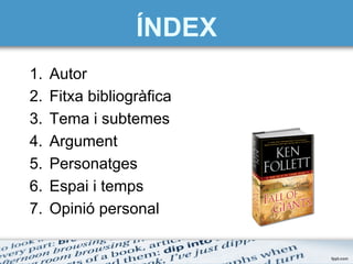ÍNDEX
1.  Autor
2.  Fitxa bibliogràfica
3.  Tema i subtemes
4.  Argument
5.  Personatges
6.  Espai i temps
7.  Opinió personal
 