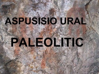 ASPUSISIO URAL   PALEOLITIC 