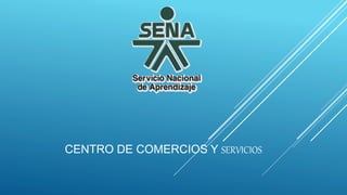 CENTRO DE COMERCIOS Y SERVICIOS
 