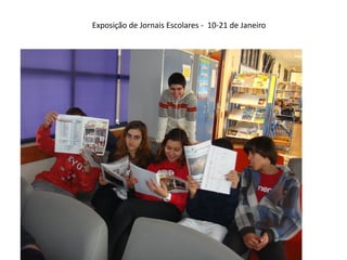 Exposição de Jornais Escolares - 10-21 de Janeiro
 