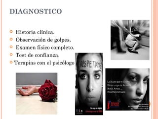 DIAGNOSTICO
 Historia clínica.
 Observación de golpes.
 Examen físico completo.
 Test de confianza.
 Terapias con el psicólogo
 