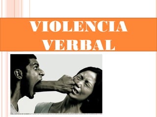 VIOLENCIA
VERBAL
 