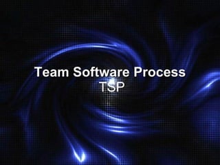 Team Software Process   TSP 