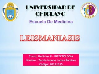 Curso: Medicina II – INFECTOLOGIA
Nombre : Zarela Ivonne Lamas Ramírez
Código: 20121015

 