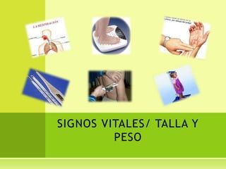 SIGNOS VITALES/ TALLA Y
         PESO
 