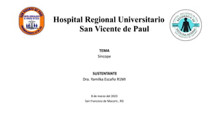 Hospital Regional Universitario
San Vicente de Paul
TEMA
Sincope
SUSTENTANTE
Dra. Yamilka Escaño R1MI
8 de marzo del 2023
San Francisco de Macoris , RD
 