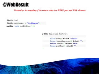 @WebResult   Customizes the mapping of the return value to a WSDL part and XML element..  