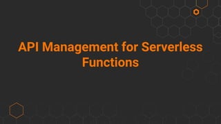 API Management for Serverless
Functions
 