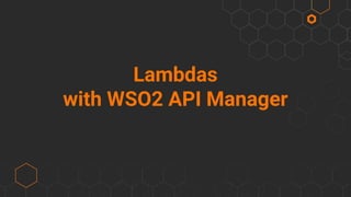 Lambdas
with WSO2 API Manager
 