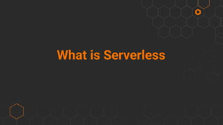 What is Serverless
 
