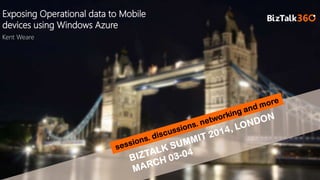 brought to you by
Exposing Operational data to Mobile
devices using Windows Azure
Kent Weare
 