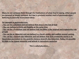 We are being told... we must develop Emerging Churches
which can reach the postmodern mindset.
 