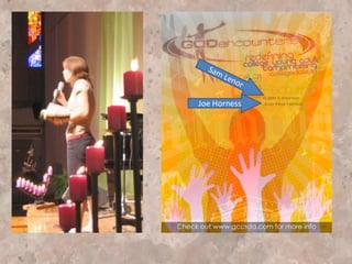 Prayer rooms & prayer
Journeys
Matthew Gamble:
Part of the Center for
Creative Ministry and
fan of Ryan Bell
 