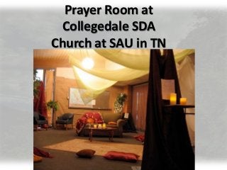 Prayer Room at
Collegedale SDA
Church at SAU in TN
 