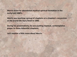 Written in part by Adele Gonzales, a Catholic
Author
Recommended authors include Bill
Hybels, John Ortberg, Eugene
Peterson, Brian McLaren and others
who promote mystical spiritual
formation
 