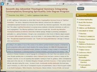 There has been a call for Morris to resign his positions of leadership
within the Adventist Church based upon the following quotation from
Early Writings, p. 101.
God will not entrust the care of His precious flock to men whose mind
and judgment have been weakened by former errors that they have
cherished, such as so-called perfectionism and Spiritualism, and who,
by their course while in these errors, have disgraced themselves and
brought reproach upon the cause of truth. Although they may now
feel free from error and competent to go forth and to teach this last
message, God will not accept them. He will not entrust precious souls
to their care; for their judgment was perverted while in error, and is
now weakened. The great and holy One is a jealous God, and He will
have holy men to carry His truth. The holy law spoken by God from
Sinai is a part of Himself, and holy men who are its strict observers will
alone honor Him by teaching it to others. {EW 101.2}
Morris has definitely been involved in spiritualism when he delved
into spiritual formation.
 