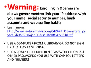 •Warning: Enrolling in Obamacare
allows government to link your IP address with
your name, social security number, bank
ac...